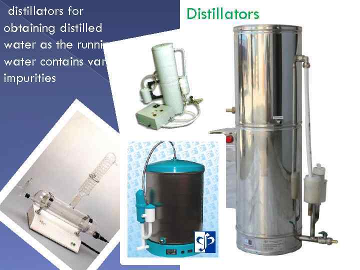 distillators for obtaining distilled water as the running water contains various impurities Distillators 