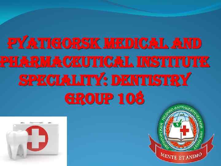 pyatigorsk medical and pharmaceutical institute speciality: dentistry group 108 