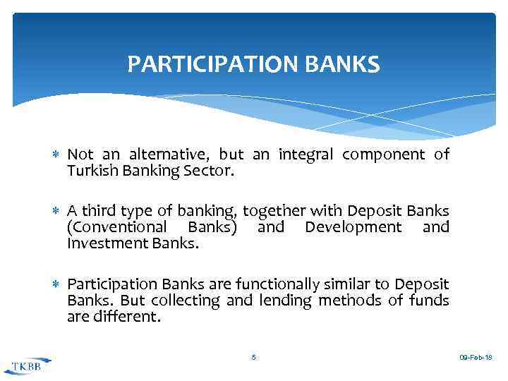 PARTICIPATION BANKS Not an alternative, but an integral component of Turkish Banking Sector. A