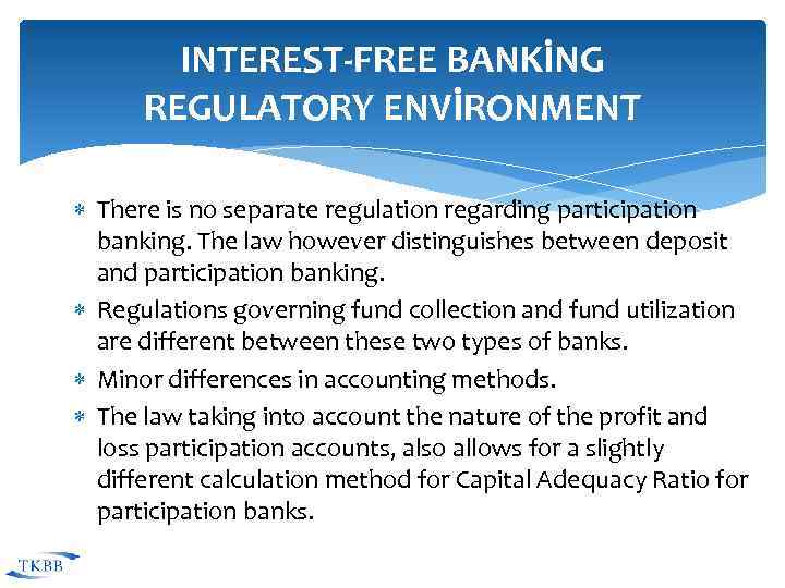 INTEREST-FREE BANKİNG REGULATORY ENVİRONMENT There is no separate regulation regarding participation banking. The law