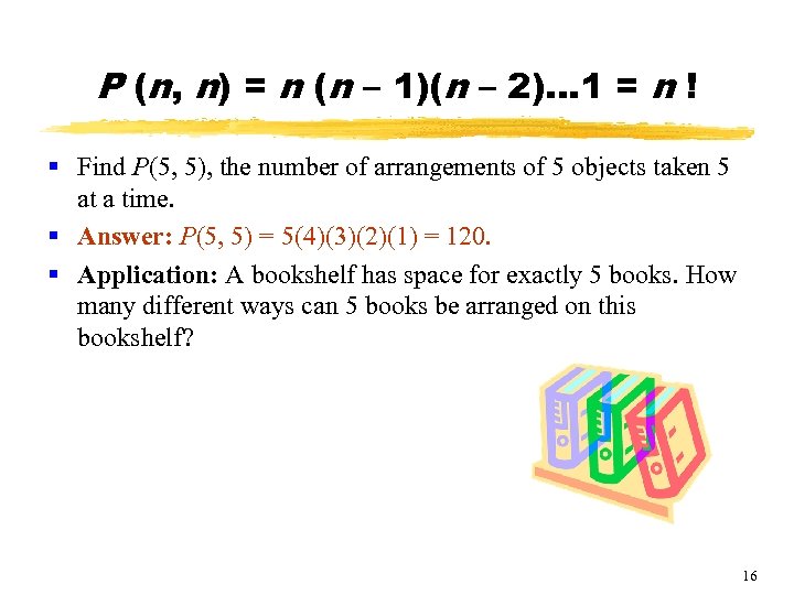 P (n, n) = n (n – 1)(n – 2)… 1 = n !