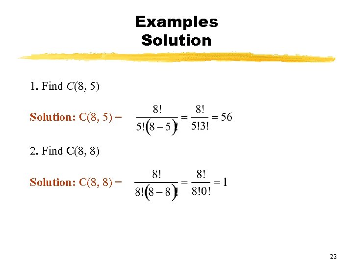 Examples Solution 1. Find C(8, 5) Solution: C(8, 5) = 2. Find C(8, 8)