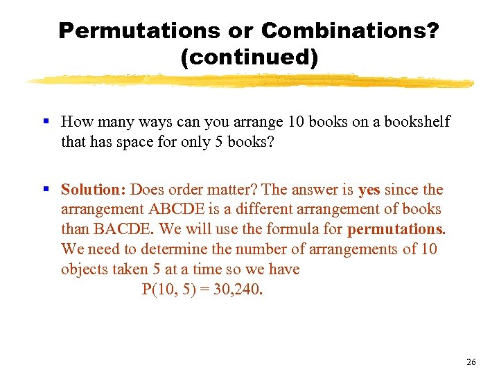 Permutations or Combinations? (continued) § How many ways can you arrange 10 books on