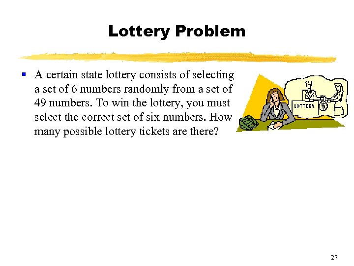 Lottery Problem § A certain state lottery consists of selecting a set of 6