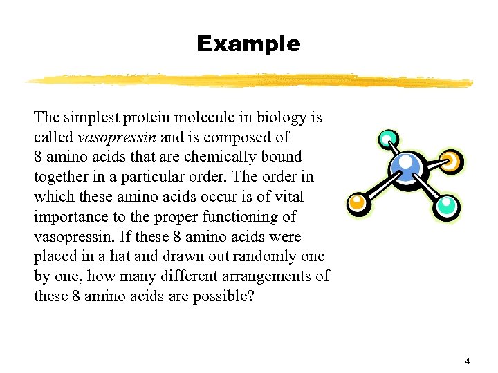 Example The simplest protein molecule in biology is called vasopressin and is composed of