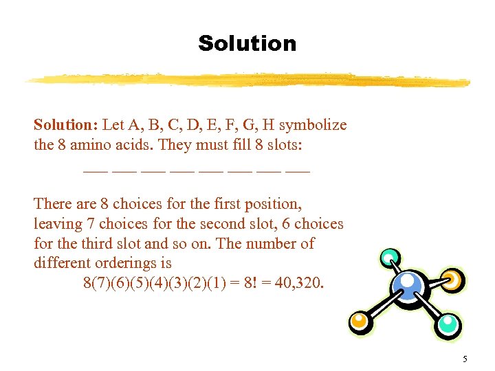 Solution: Let A, B, C, D, E, F, G, H symbolize the 8 amino