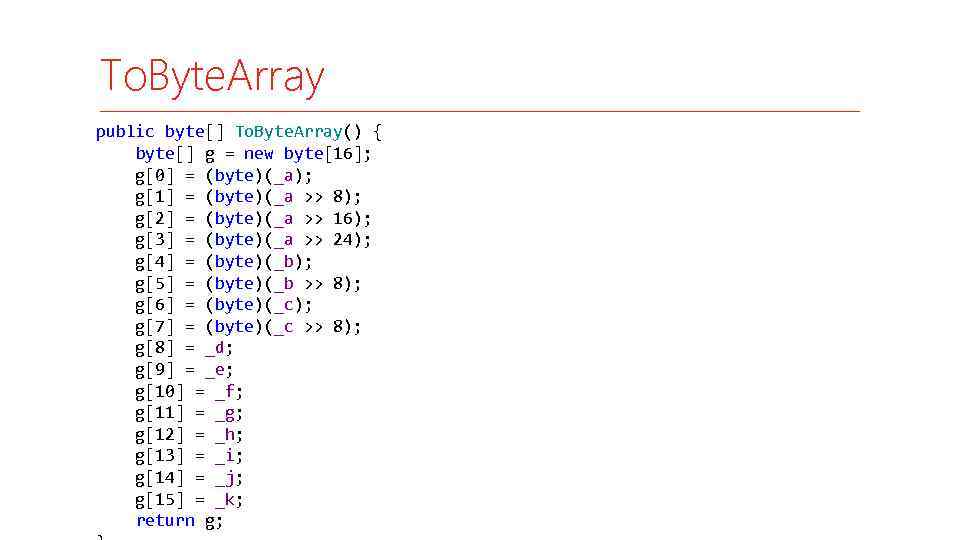 To. Byte. Array public byte[] To. Byte. Array() { byte[] g = new byte[16];