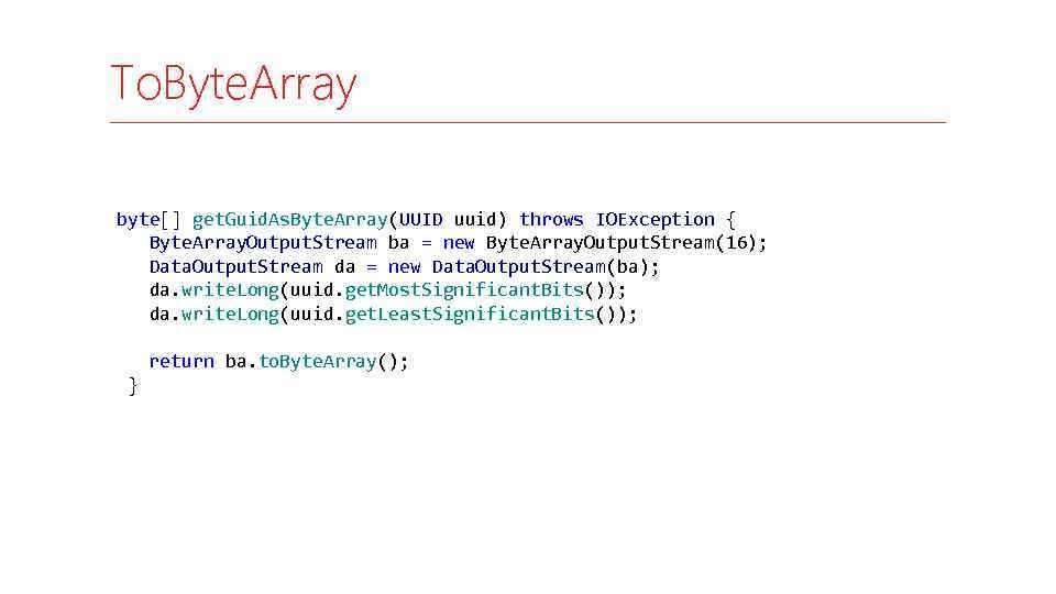 To. Byte. Array byte[] get. Guid. As. Byte. Array(UUID uuid) throws IOException { Byte.