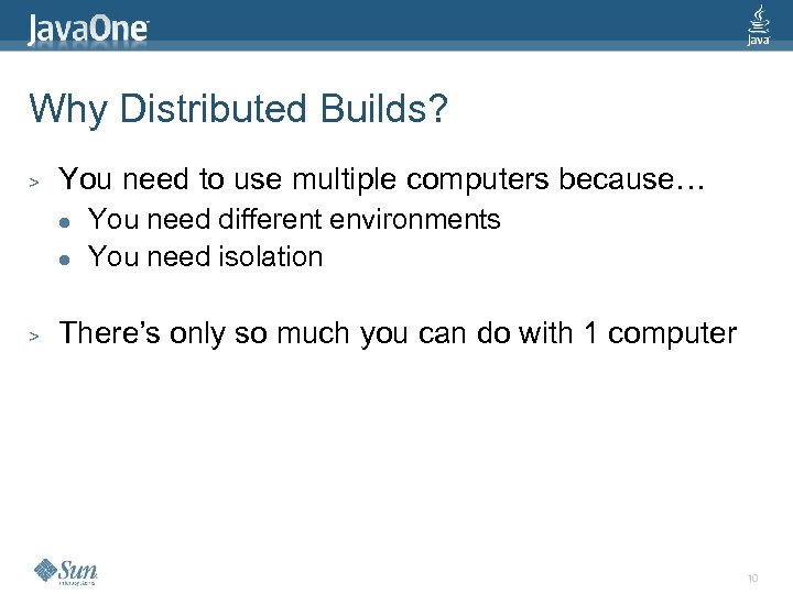 Why Distributed Builds? > You need to use multiple computers because… l l >