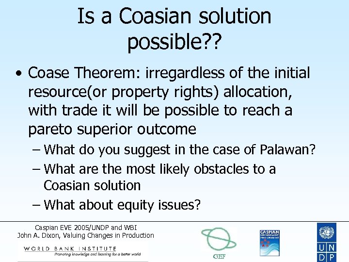 Is a Coasian solution possible? ? • Coase Theorem: irregardless of the initial resource(or
