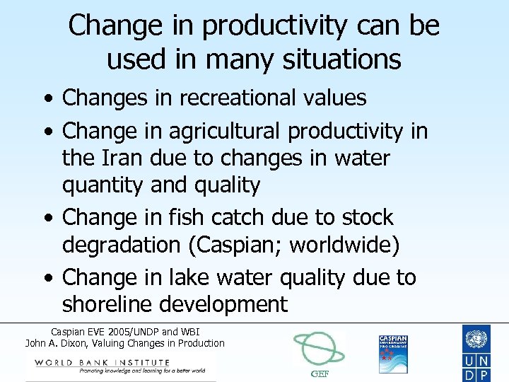 Change in productivity can be used in many situations • Changes in recreational values