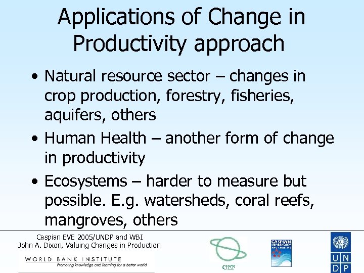 Applications of Change in Productivity approach • Natural resource sector – changes in crop