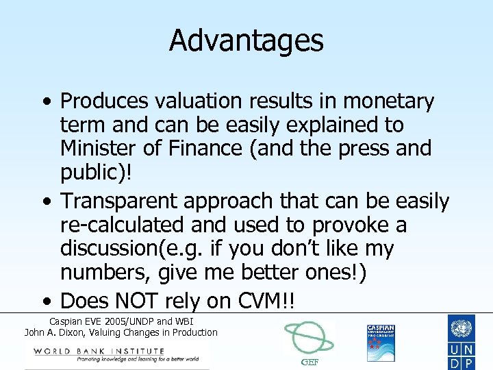 Advantages • Produces valuation results in monetary term and can be easily explained to