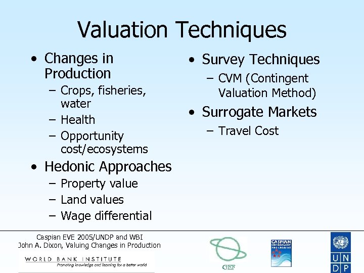 Valuation Techniques • Changes in Production – Crops, fisheries, water – Health – Opportunity