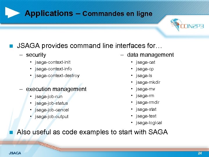 Applications – Commandes en ligne n JSAGA provides command line interfaces for… – security