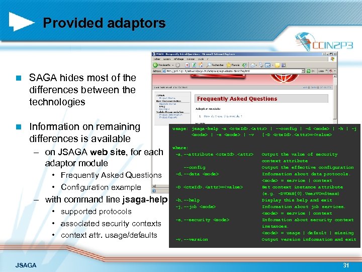 Provided adaptors n SAGA hides most of the differences between the technologies n Information