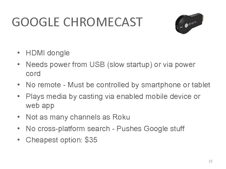 GOOGLE CHROMECAST • HDMI dongle • Needs power from USB (slow startup) or via