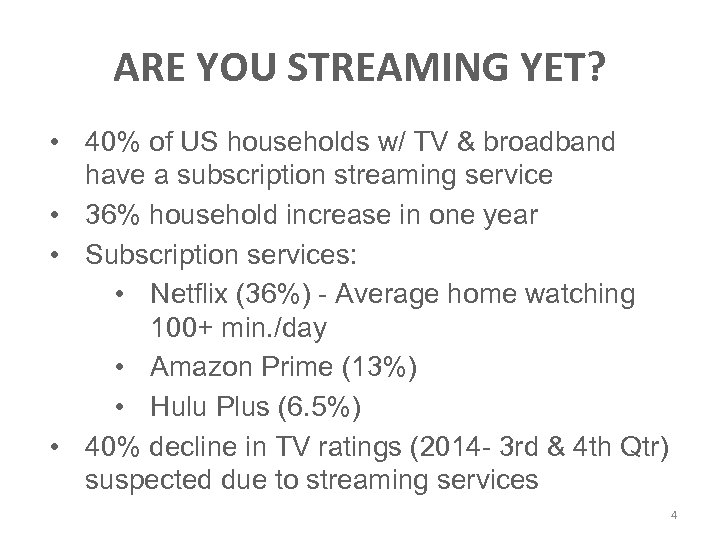 ARE YOU STREAMING YET? • 40% of US households w/ TV & broadband have