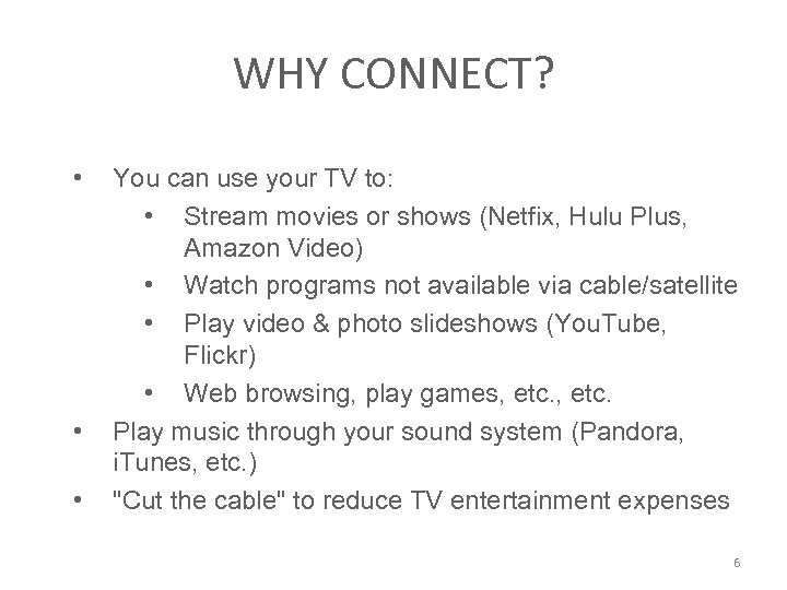 WHY CONNECT? • • • You can use your TV to: • Stream movies