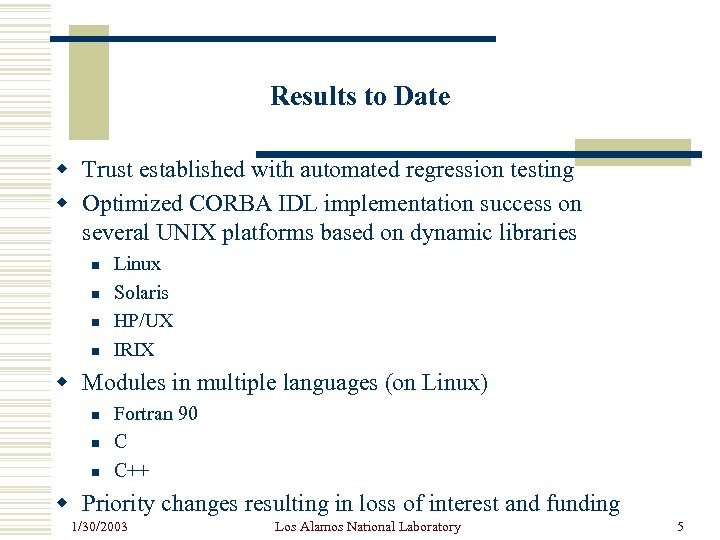 Results to Date w Trust established with automated regression testing w Optimized CORBA IDL