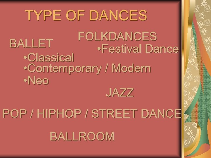 TYPE OF DANCES FOLKDANCES • Festival Dance BALLET • Classical • Contemporary / Modern