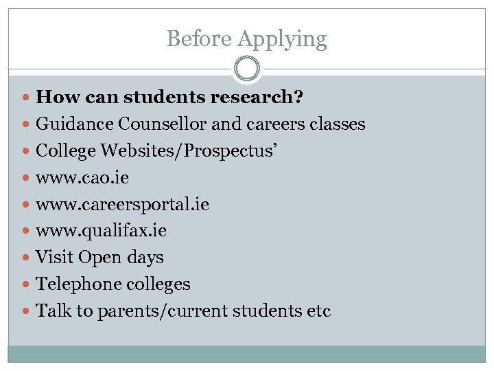 Before Applying How can students research? Guidance Counsellor and careers classes College Websites/Prospectus’ www.
