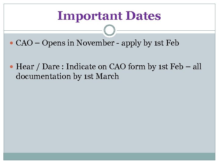 Important Dates CAO – Opens in November - apply by 1 st Feb Hear