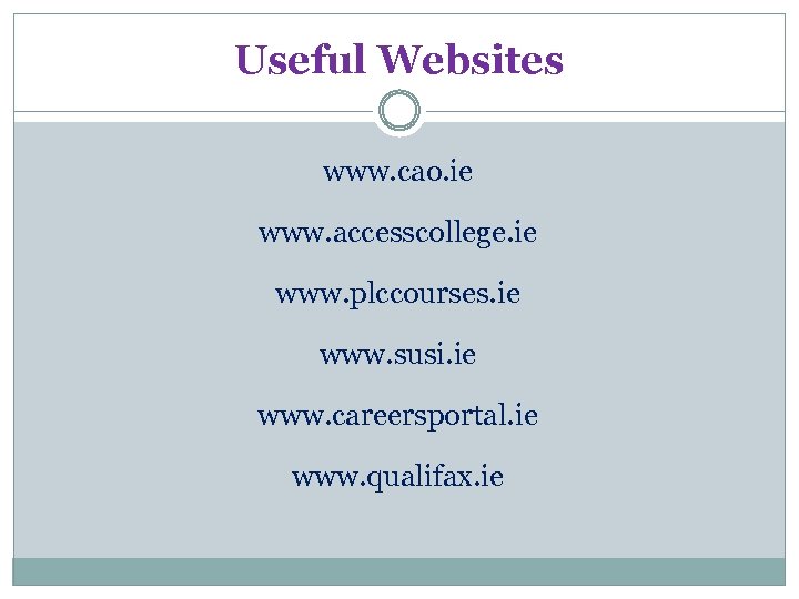 Useful Websites www. cao. ie www. accesscollege. ie www. plccourses. ie www. susi. ie