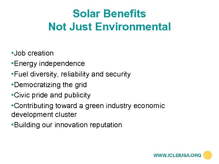 Solar Benefits Not Just Environmental • Job creation • Energy independence • Fuel diversity,