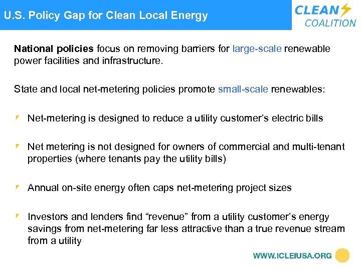  U. S. Policy Gap for Clean Local Energy National policies focus on removing