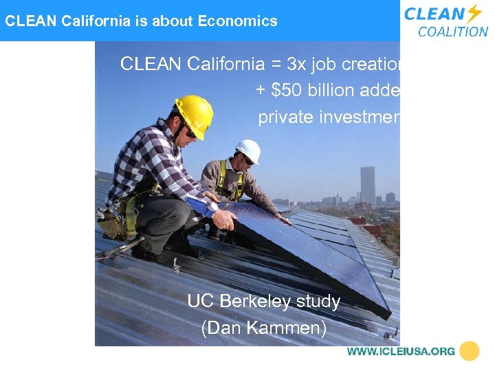  CLEAN California is about Economics CLEAN California = 3 x job creation +