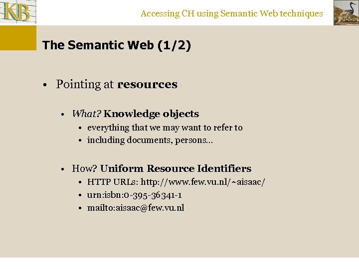 Accessing CH using Semantic Web techniques The Semantic Web (1/2) • Pointing at resources