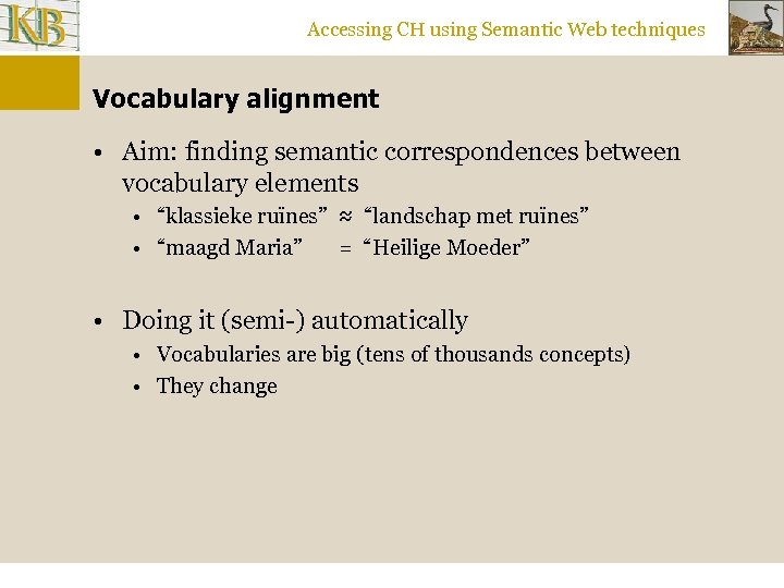Accessing CH using Semantic Web techniques Vocabulary alignment • Aim: finding semantic correspondences between
