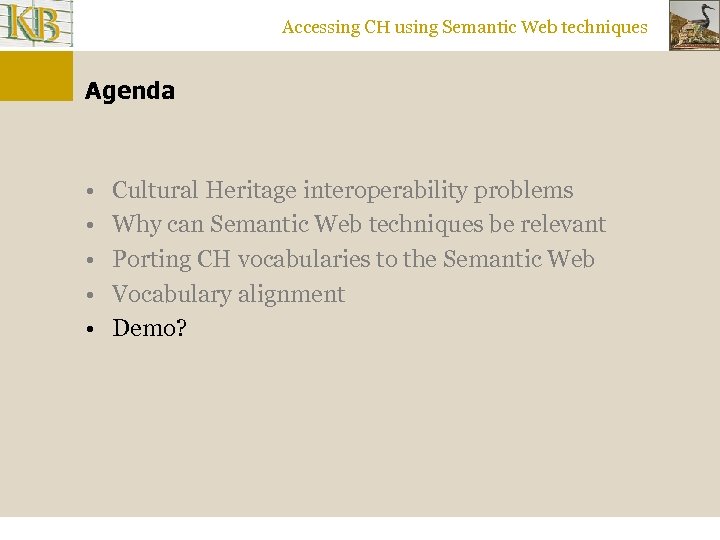 Accessing CH using Semantic Web techniques Agenda • • • Cultural Heritage interoperability problems
