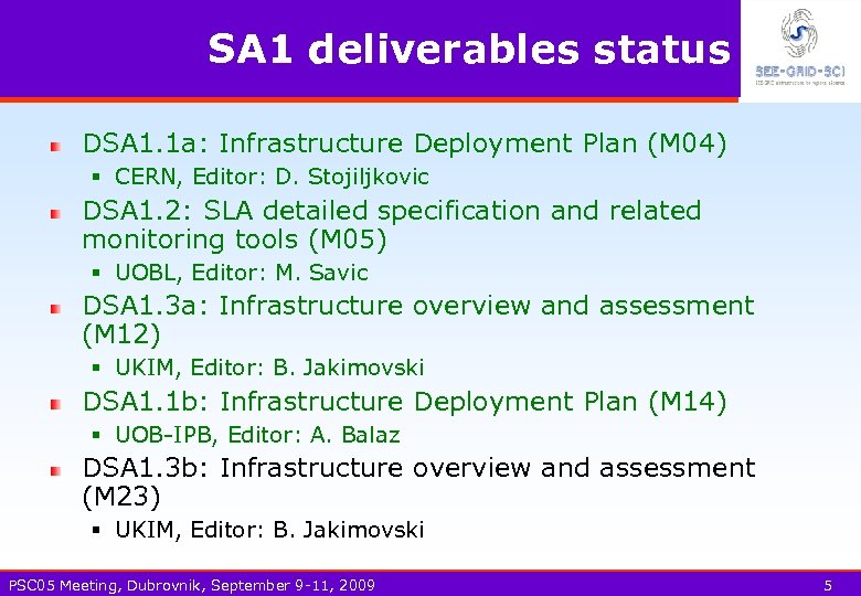 SA 1 deliverables status DSA 1. 1 a: Infrastructure Deployment Plan (M 04) §