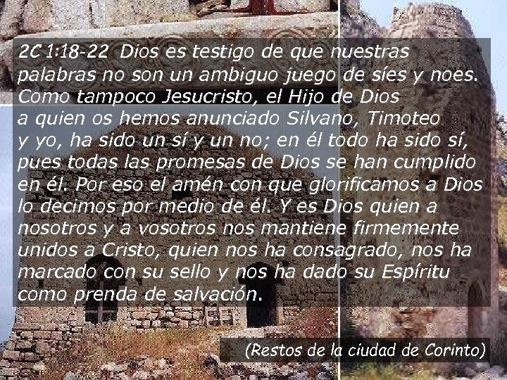 2 C 1: 18 -22 Dios es testigo de que nuestras palabras no son
