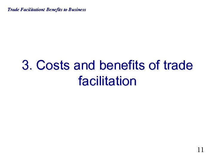 Trade Facilitation: Benefits to Business 3. Costs and benefits of trade facilitation 11 