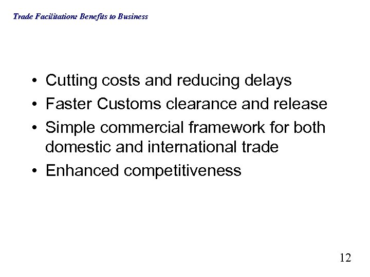 Trade Facilitation: Benefits to Business • Cutting costs and reducing delays • Faster Customs