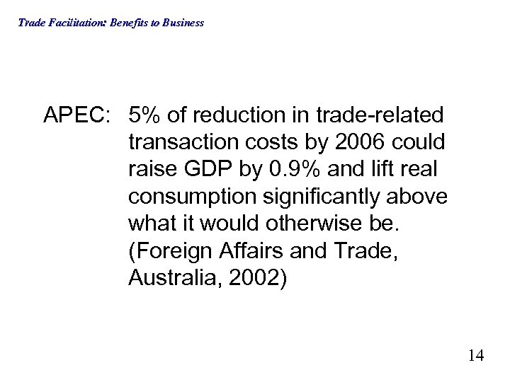 Trade Facilitation: Benefits to Business APEC: 5% of reduction in trade-related transaction costs by