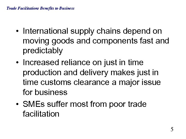 Trade Facilitation: Benefits to Business • International supply chains depend on moving goods and