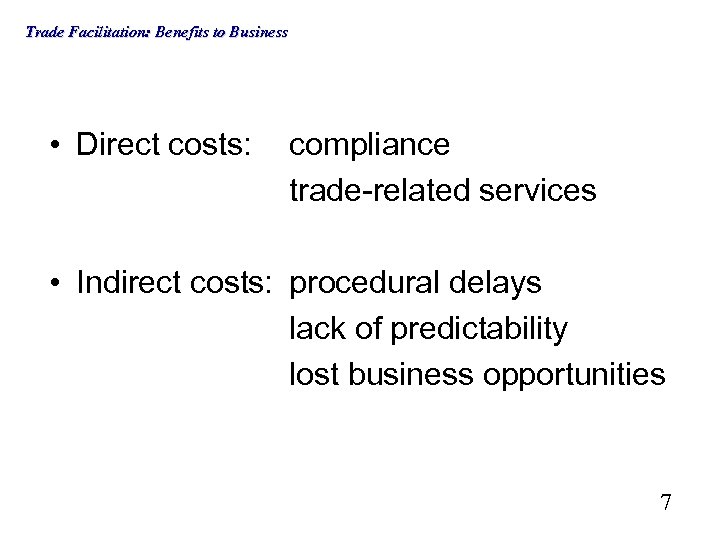 Trade Facilitation: Benefits to Business • Direct costs: compliance trade-related services • Indirect costs: