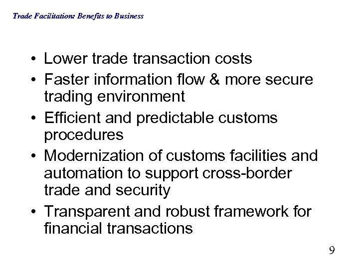 Trade Facilitation: Benefits to Business • Lower trade transaction costs • Faster information flow