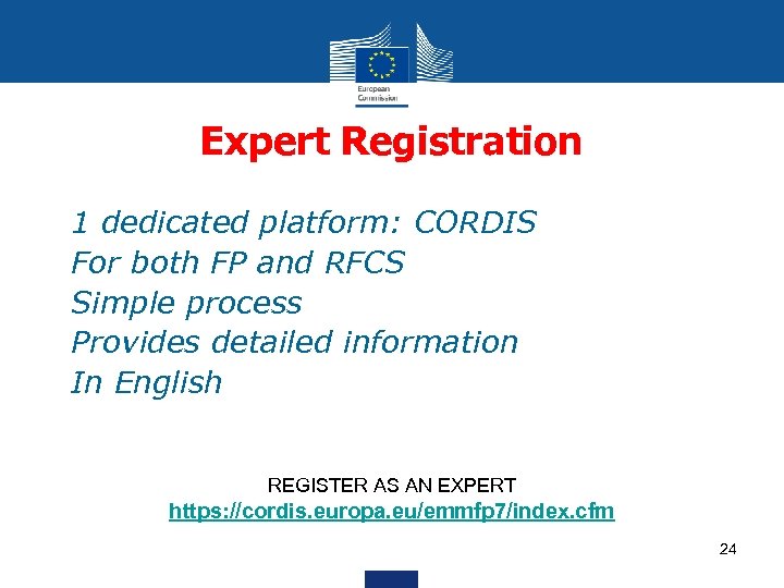 Expert Registration • • • 1 dedicated platform: CORDIS For both FP and RFCS