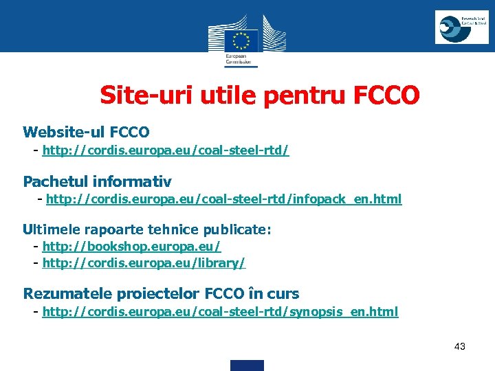 Site-uri utile pentru FCCO Website-ul FCCO - http: //cordis. europa. eu/coal-steel-rtd/ Pachetul informativ -