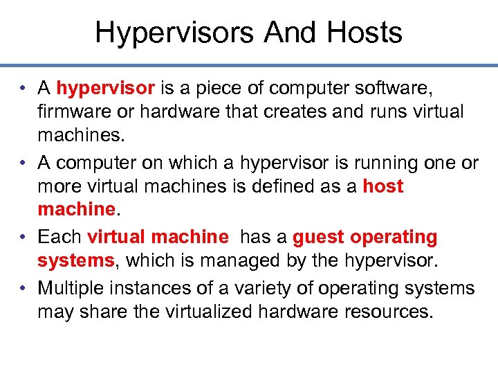 Hypervisors And Hosts • A hypervisor is a piece of computer software, firmware or