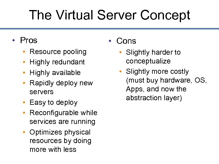 The Virtual Server Concept • Pros • • Resource pooling Highly redundant Highly available