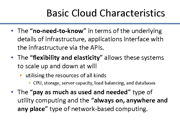 Basic Cloud Characteristics • The “no-need-to-know” in terms of the underlying details of infrastructure,