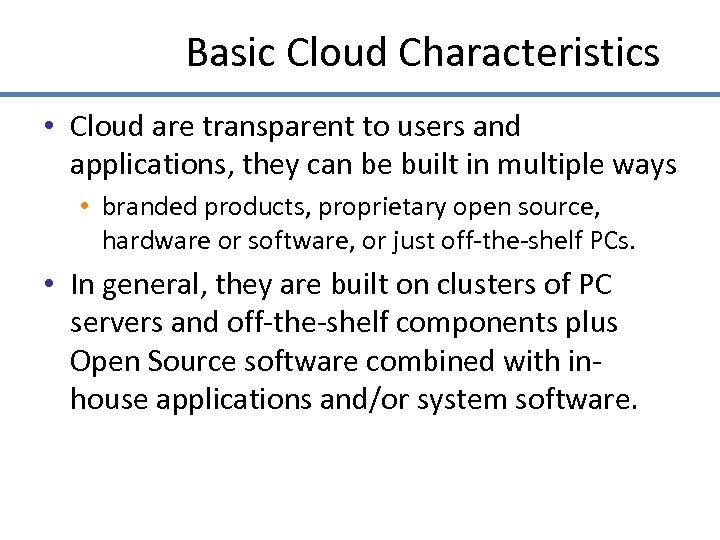 Basic Cloud Characteristics • Cloud are transparent to users and applications, they can be