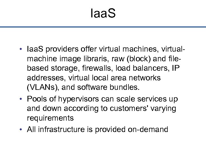 Iaa. S • Iaa. S providers offer virtual machines, virtualmachine image libraris, raw (block)