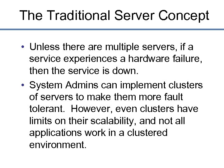 The Traditional Server Concept • Unless there are multiple servers, if a service experiences